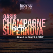 Oasis – Champagne Supernova (Boyan & Boyer Remix)